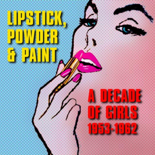 Lipstick, Powder & Paint: A Decade of Girls 1953-1962