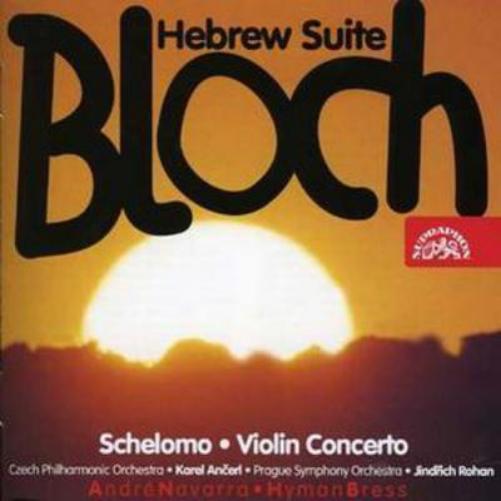 Bloch: Hebrew Suite/Schelomo/Violin Concerto