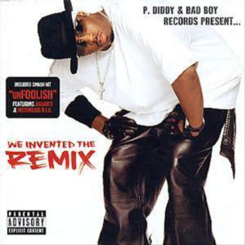 We Invented The Remix: P. DIDDY & BAD BOY RECORDS PRESENT...