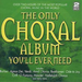 The Only Choral Album You'll Ever Need