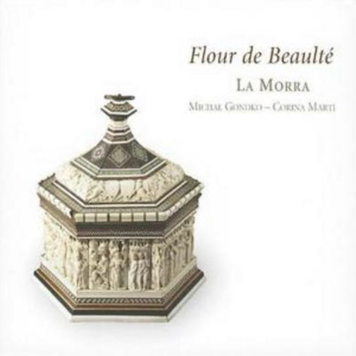 Flour De Beaulte: Late Medieval Songs from Cyprus (La Morra)