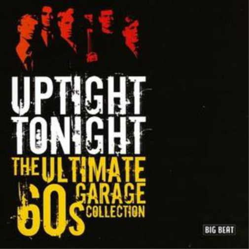 Uptight Tonight: The Ultimate 60s Garage Collection
