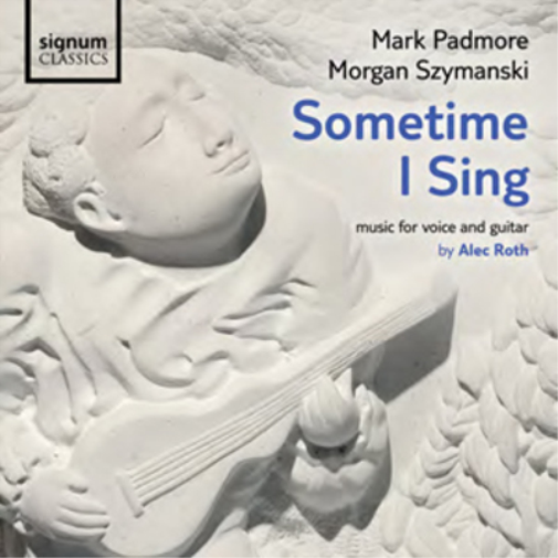 Sometime I Sing: Music for Voice and Guitar By Alec Roth