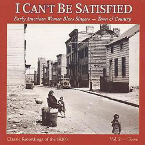 I Can't Be Satisfied: Early American Blues Singers - Town & Country;Classic Record