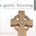 Gaelic Blessing, A (Choir of St. Mary's Cathedral Edinburgh)