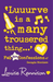 ‘Luuurve is a many trousered thing…’