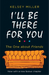 I'll Be There For You