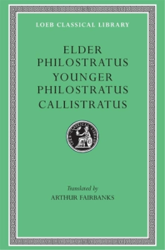 Philostratus the Elder, Imagines. Philostratus the Younger, Imagines. Callistratus, Descriptions