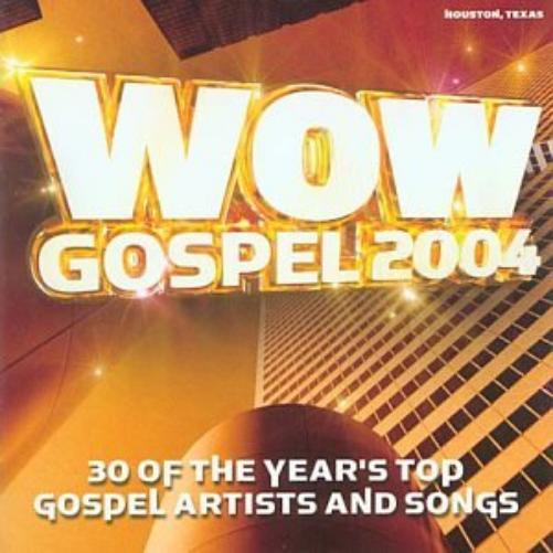 Wow Gospel 2004: 30 of the Year's Top Gospel Artists and Songs