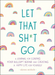 Let That Sh*t Go