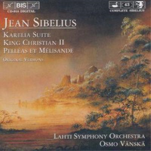 Sibelius: Karelia Suite / King Christian 2 / Pelleas et Melisande