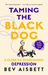 Taming The Black Dog Revised Edition
