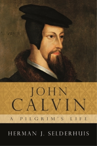 John Calvin, a Pilgrim's Life