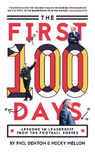 The First 100 Days: Lessons In Leadership From The Football Bosses