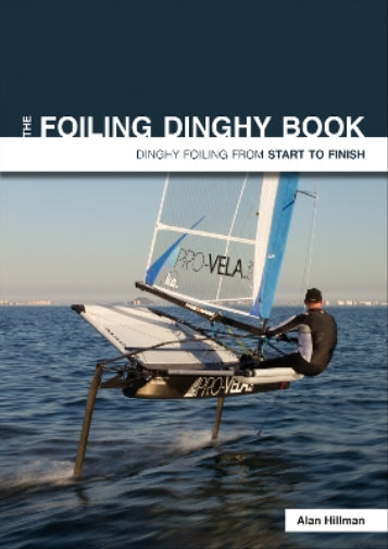 The Foiling Dinghy Book - Dinghy Foiling from Start to Finish