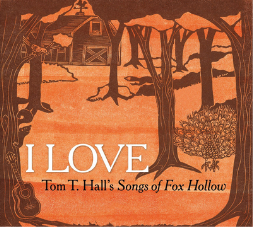 I Love: Tom T. Hall's Songs of Fox Hollow