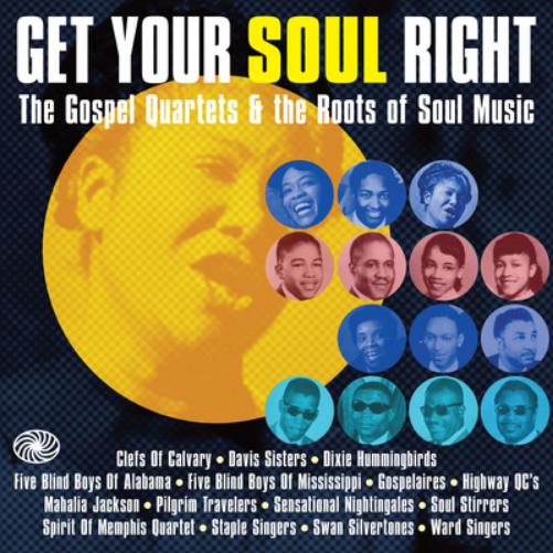 Get Your Soul Right: The Gospel Quartets and the Roots of Soul Music