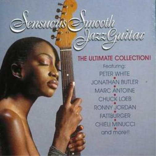 Sensuous Smooth Jazz Guitar - The Ultimate Collection