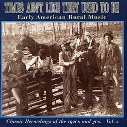 Times Ain't Like They Used To Be Vol 2: Early American Rural Music;Classic Recordings Of The 1920s A