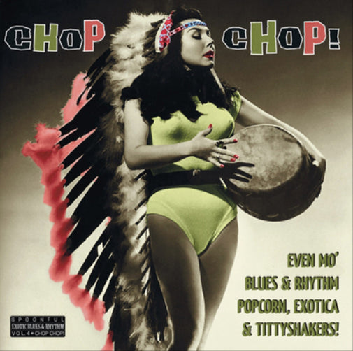 Chop Chop!: Even Mo' Blues & Rhythm, Popcorn, Exotica & Tittyshakers!