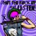 Shut the Fuck Up & Listen - Volume X