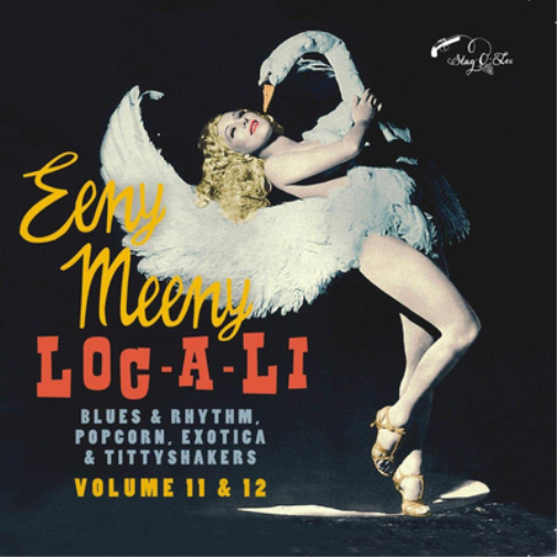 Eeny Meeny/Loc-A-Li: Blues & Rhythm, Popcorn, Exotica & Tittyshakers - Volume 11 & 12