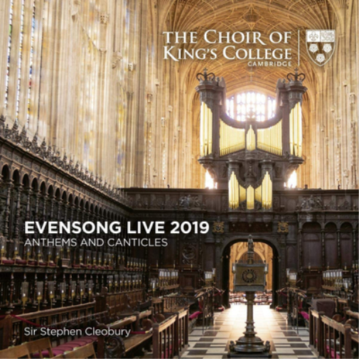 The Choir of King's College, Cambridge: Evensong Live 2019: Anthems and Canticles