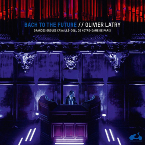 Olivier Latry: Bach to the Future