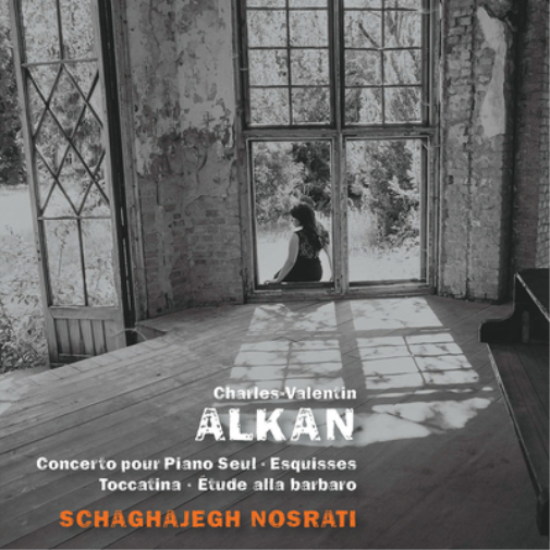 Charles-Valentin Alkan: Concerto Pour Piano Seul/Esquisses/...