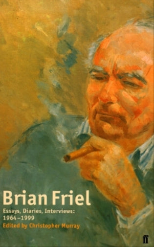 Brian Friel: Essays, Diaries, Interviews: 1964-1999