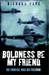 Boldness Be My Friend