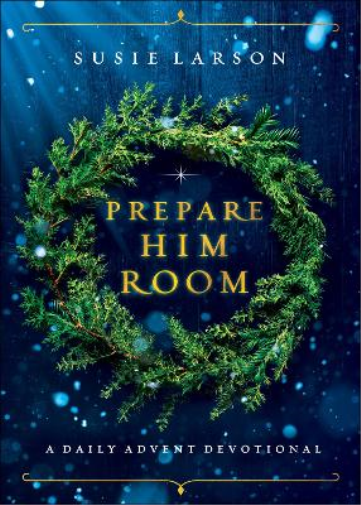 Prepare Him Room – A Daily Advent Devotional