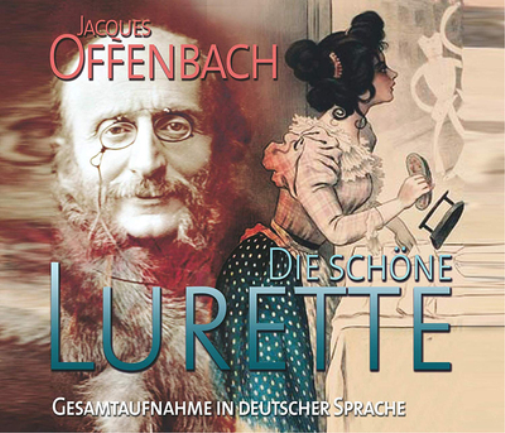 Jacques Offenbach: Die Schöne Lurette: Gesamtaufnahme in Deutscher Sprache