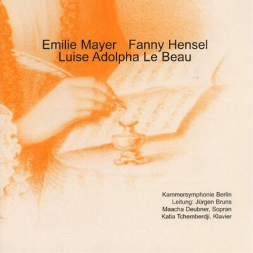 Emilie Mayer/Fanny Mendelssohn Hensel/Luise Adolpha Le Beau