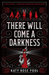 There Will Come a Darkness