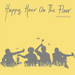 Happy Hour On  the Floor