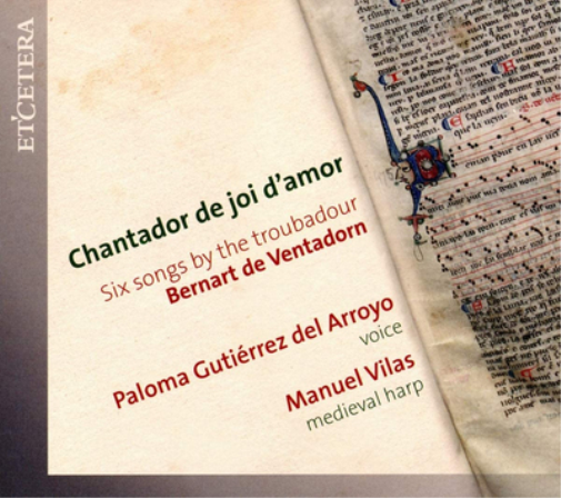 Paloma Gutiérrez Del Arroyo/Manuel Vilas: Chantador De Joi D'amor: Six Songs By the Troubadour Bernart De Ventadorn