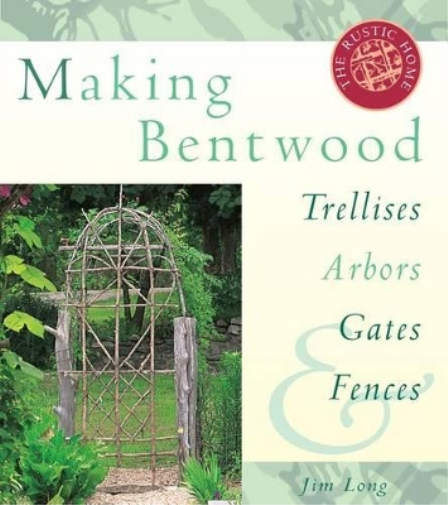 Making Bentwood Trellises, Arbors, Gates & Fences