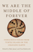 We Are the Middle of Forever