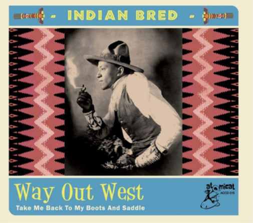 Indian Bred: Way Out West: Take Me Back to My Boots and Saddle - Volume 4