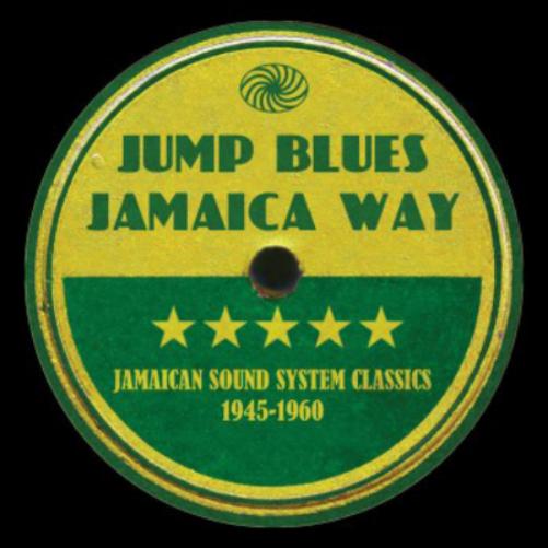 Jump Blues Jamaica Way: Jamaican Sound System Classics 1945-1960