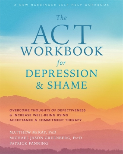 The ACT Workbook for Depression and Shame