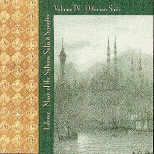 Lalezar - Music Of The Sultans, Sufis & Seraglio: Volume IV Ottoman Suite