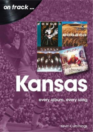 Kansas: Every Album, Every Song (On Track)