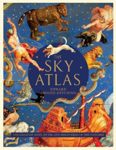 Sky Atlas the Greatest Maps, Myths, and Discoveries of the Universe