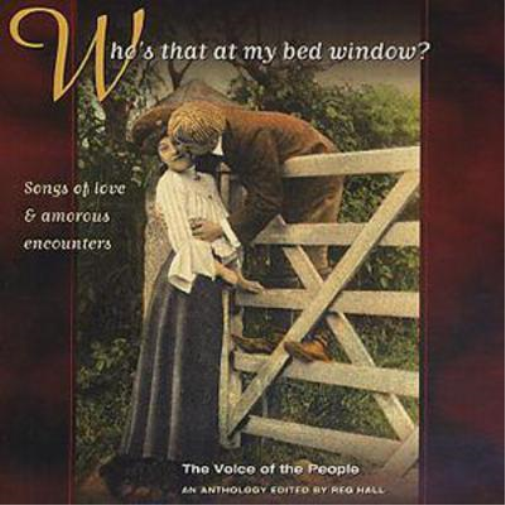 Who's That At My Bed Window?: Songs of love & amorous encounters;The Voice of the People