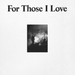 For Those I Love