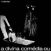 A Divina Comédia Ou Ando Meio Desligado