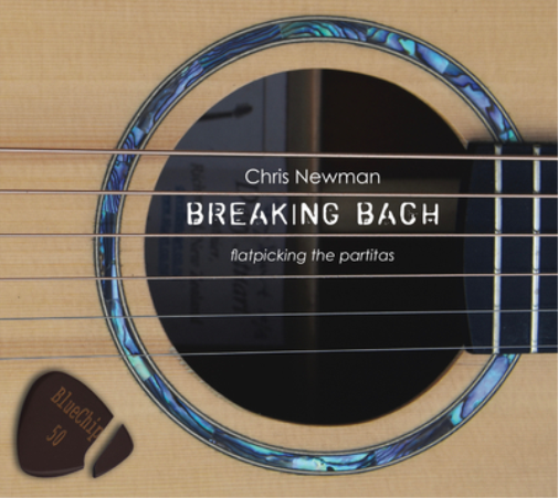 Chris Newman: Breaking Bach: Flatpicking the Partitas