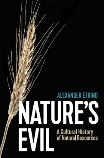 Nature′s Evil – A Cultural History of Natural Resources